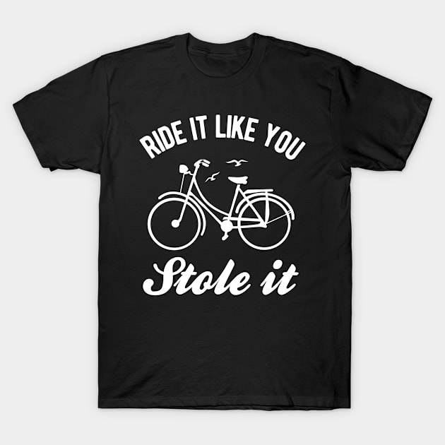 Ride It Like You Stole It - Bike T-Shirt by winwinshirt